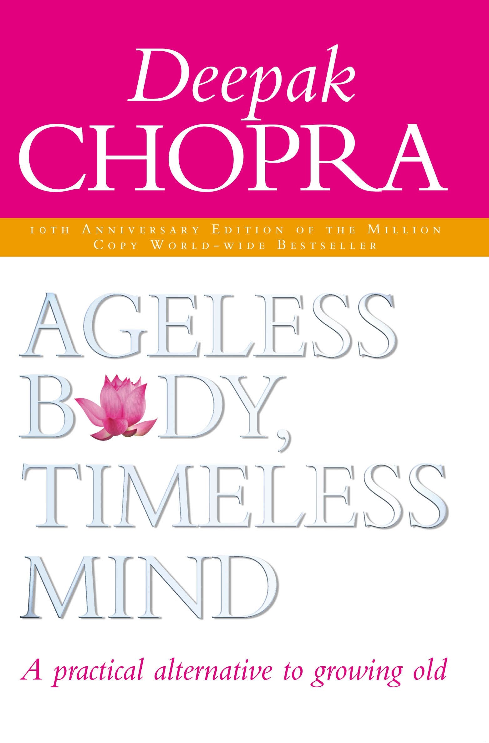 Ageless Body, Timeless Mind 10Th Anniversary Edition: A Practical Alternative To Growing Old