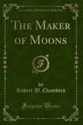 The Maker Of Moons (Classic Reprint)