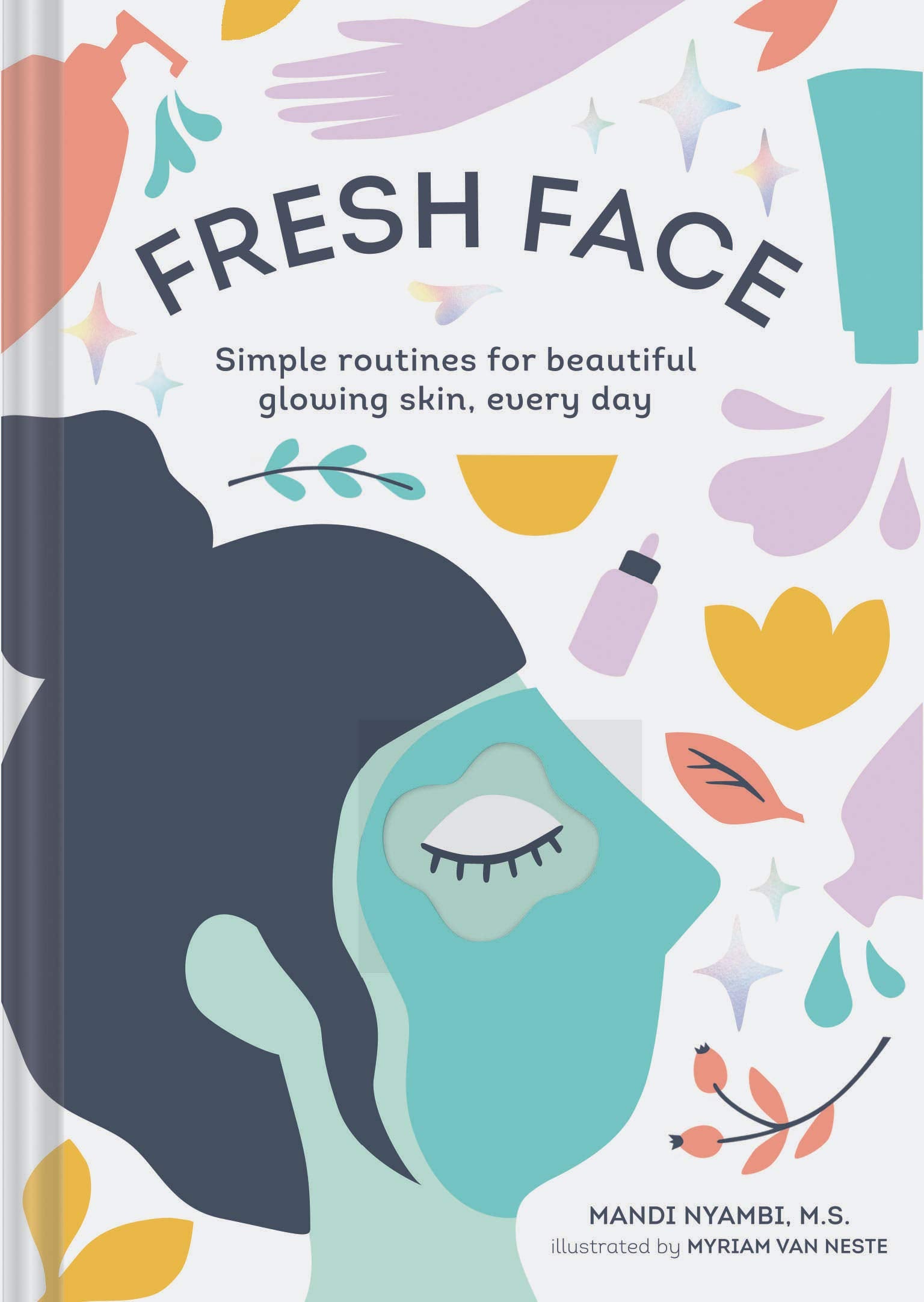 Fresh Face: Simple routines for beautiful glowing skin, every day (Skin Care Book, Healthy Skin Care and Beauty Secrets Book)