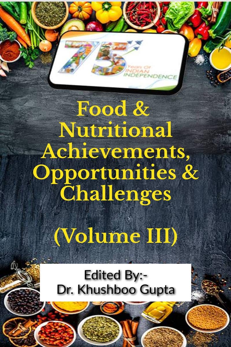 75 Years of Indian Independence: Food and Nutritional Achievements, Opportunities and Challenges (Volume III)