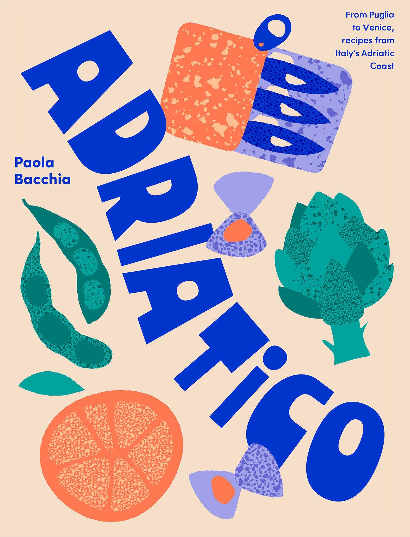 Adriatico: From Puglia to Venice, Recipes from Italys Adriatic Coast