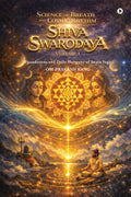 Science of Breath and Cosmic Rhythm (Shiva Swarodaya) Volume 1: Foundations and Daily Harmony of Swara Yoga