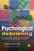 A Guide to Psychological Debriefing: Managing Emotional Decompression and PostTraumatic Stress Disorder