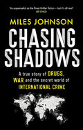 Chasing Shadows: A true story of drugs, war and the secret world of international crime
