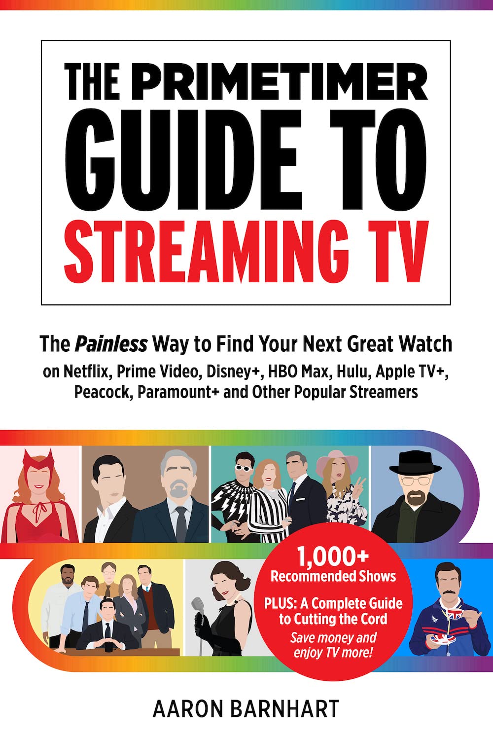 The Primetimer Guide to Streaming TV: The Painless Way to Find Your Next Great Watch on Netflix, Prime Video, Disney+, HBO Max, 