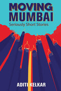 Moving Mumbai: Seriously Short Stories