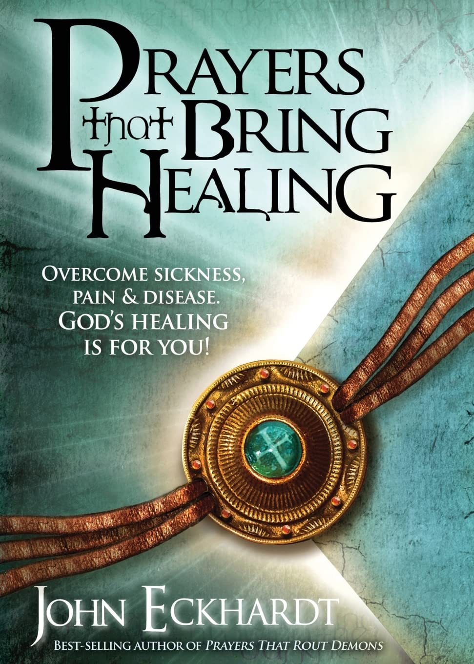 Prayers That Bring Healing: Overcome Sickness, Pain, and Disease. Gods Healing is for You! (Prayers for Spiritual Battle)