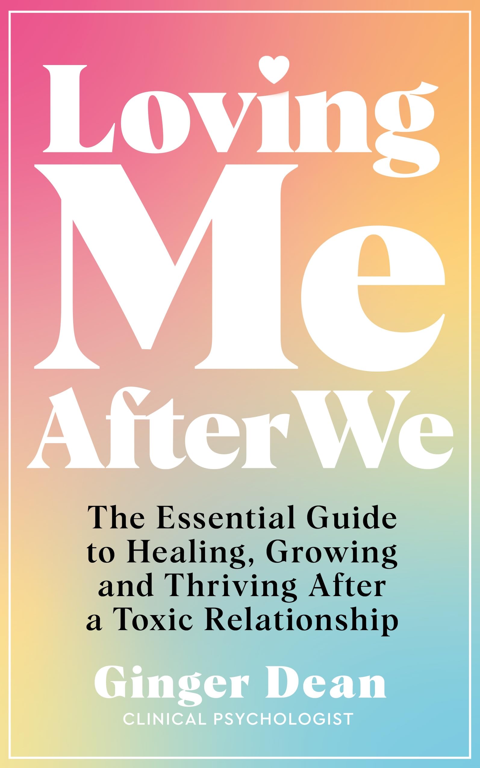 MACMILLAN Loving Me After We The Essential Guide to Healing, Growing and Thriving After a Toxic Relationship.