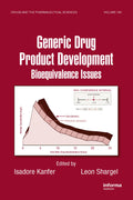 Generic Drug Product Development: Bioequivalence Issues (Drugs and the Pharmaceutical Sciences, 180)
