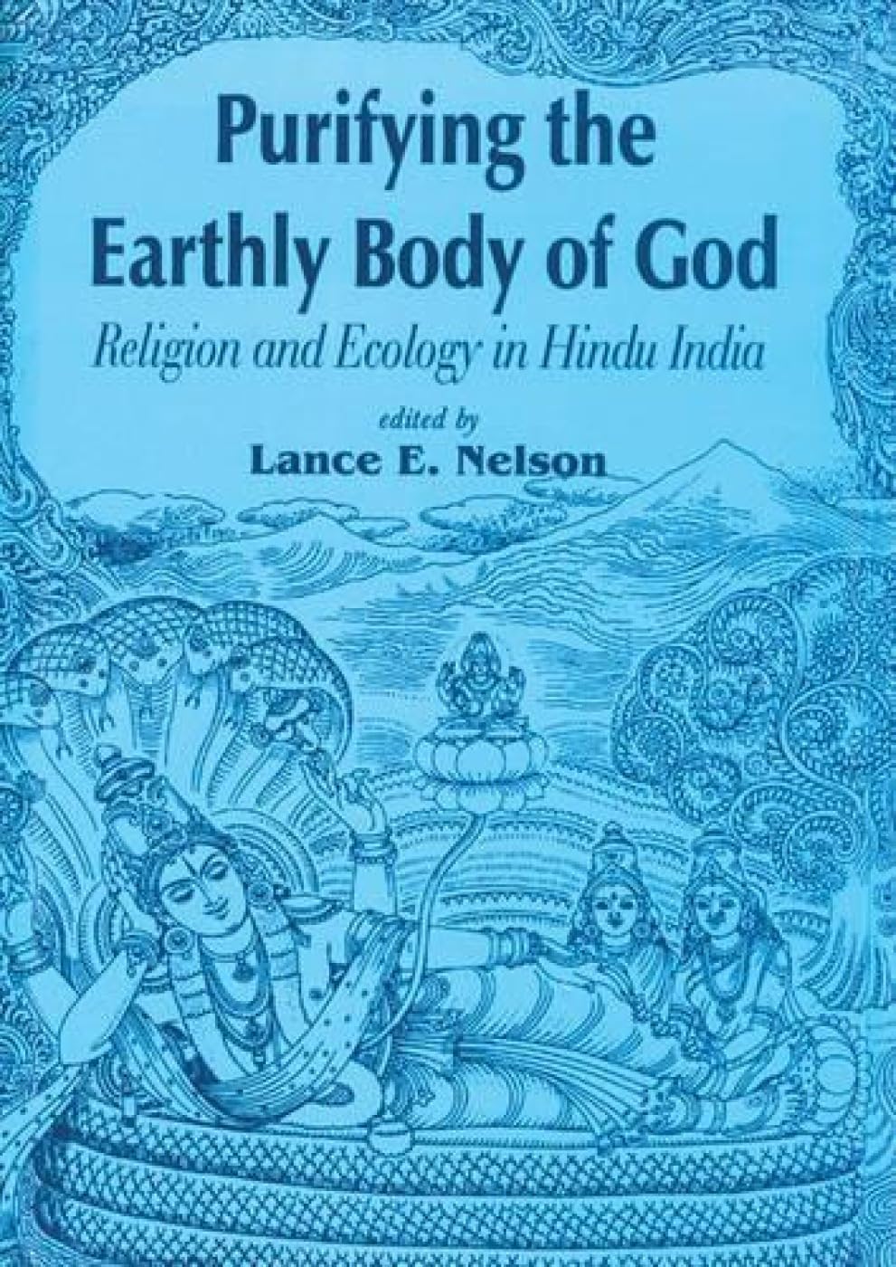 Purifying the Earthly Body of God: Religion and Ecology in Hindu India