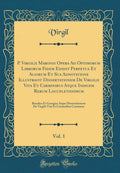 P. Virgilii Maronis Opera Ad Optimorum Librorum Fidem Edidit Perpetua Et Aliorum Et Sua Adnotatione Illustravit Dissertationem D