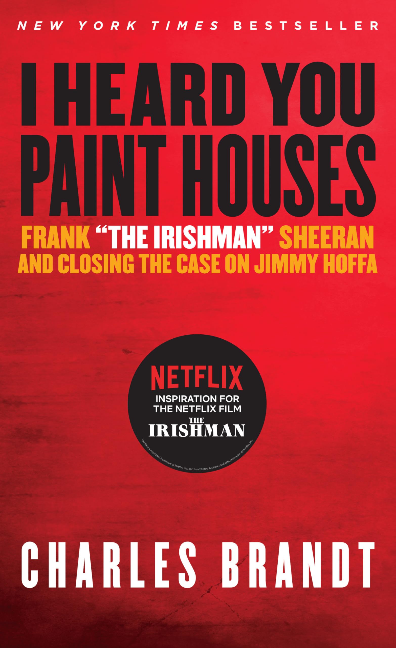 I Heard You Paint Houses: Frank The Irishman Sheeran & Closing the Case on Jimmy Hoffa