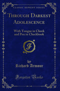 Through Darkest Adolescence: With Tongue in Cheek and Pen in Checkbook (Classic Reprint)