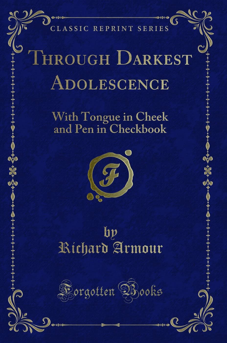 Through Darkest Adolescence: With Tongue in Cheek and Pen in Checkbook (Classic Reprint)
