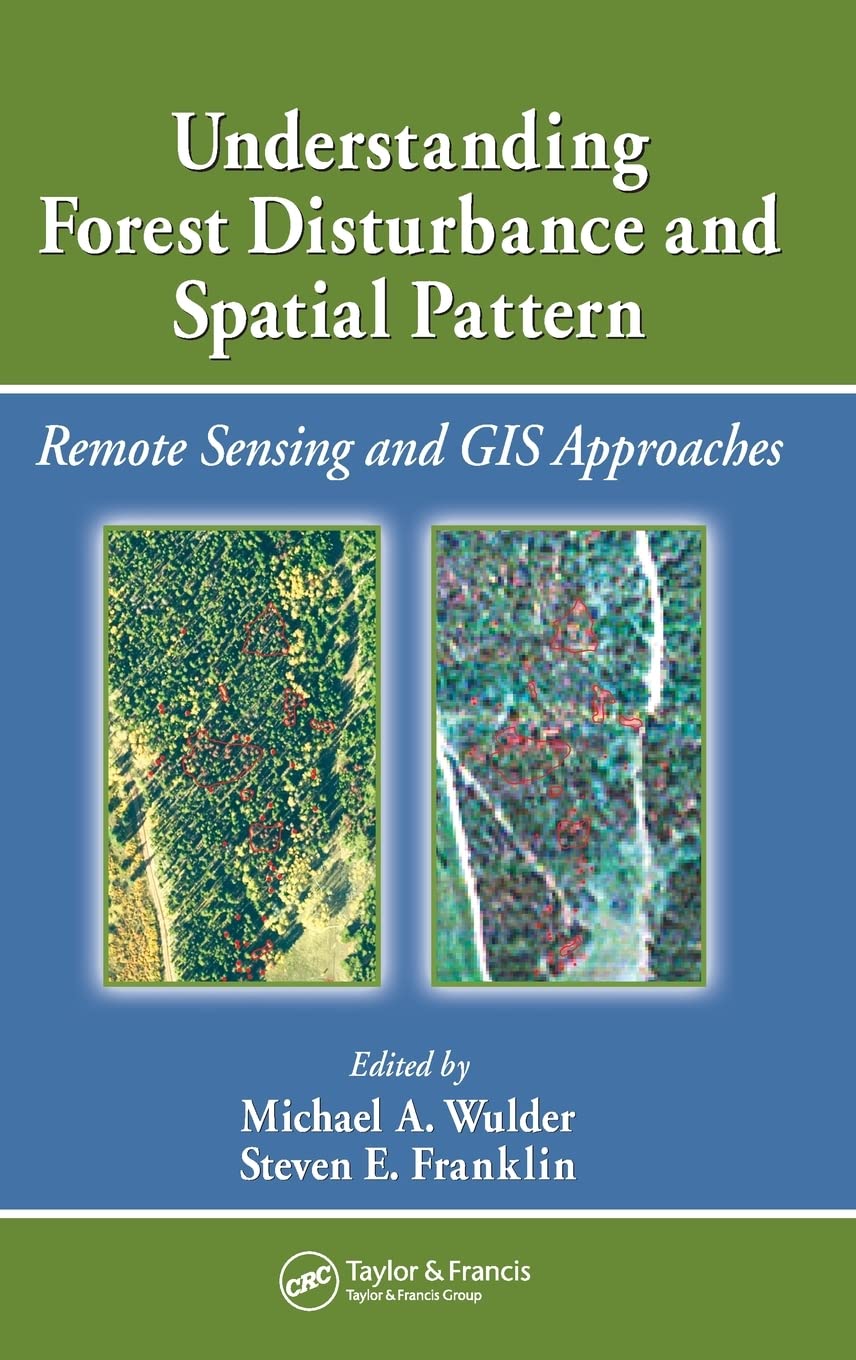 Understanding Forest Disturbance and Spatial Pattern: Remote Sensing and GIS Approaches