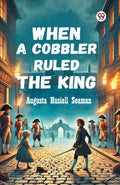 When A Cobbler Ruled The King
