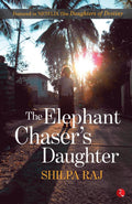 Elephant Chasers Daughter, The [Paperback] [Jul 10, 2017] Raj, Shilpa