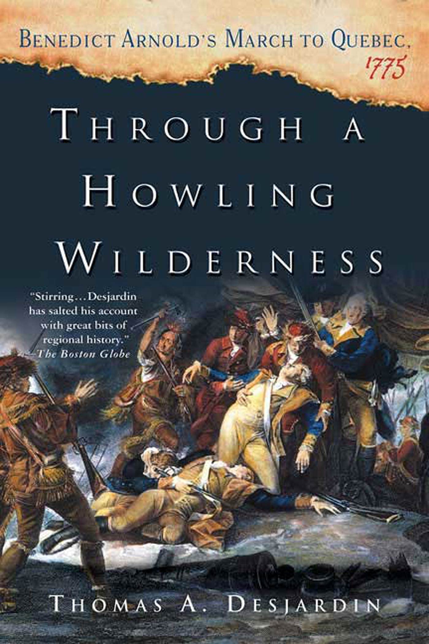 Through a Howling Wilderness: Benedict Arnolds March to Quebec, 1775