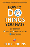 How To Do Things You Hate: SelfDiscipline to Suffer Less, Embrace the Suck, and Achieve Anything