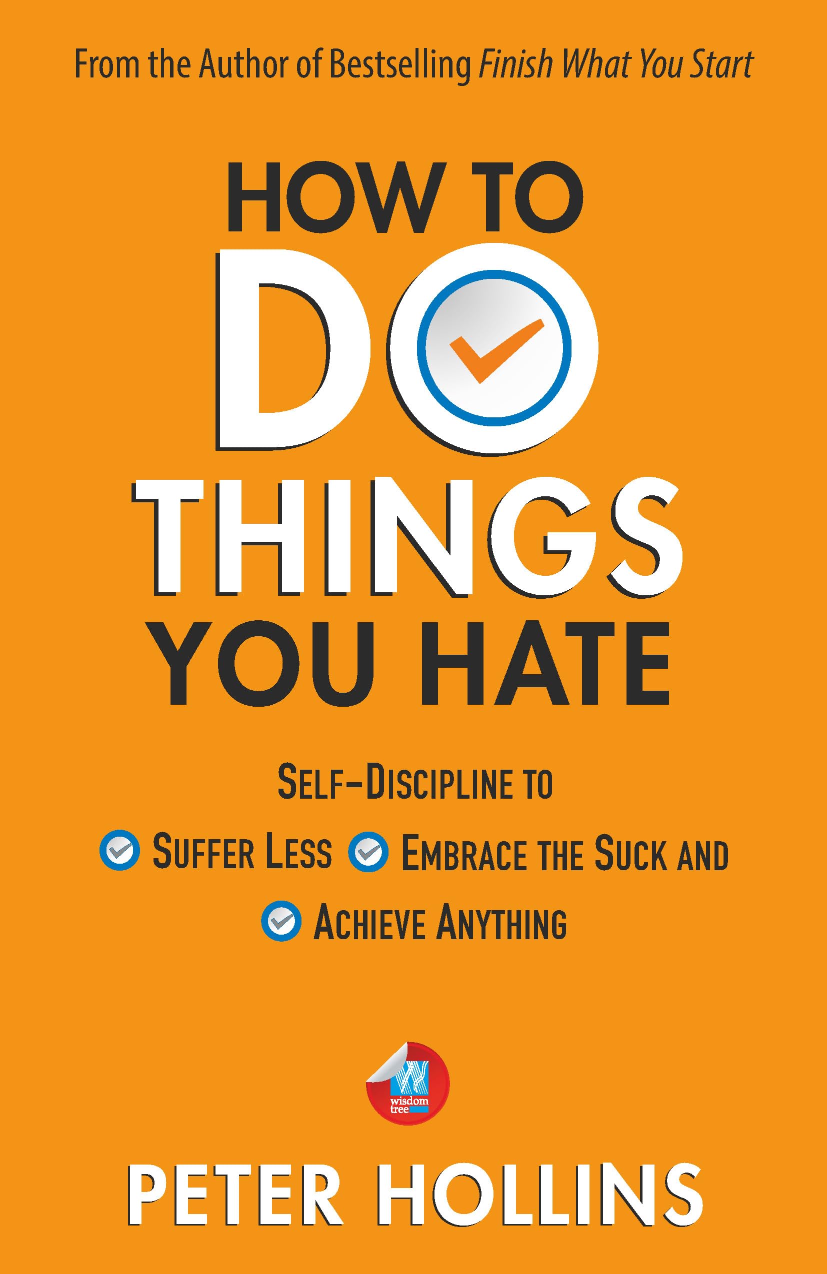 How To Do Things You Hate: SelfDiscipline to Suffer Less, Embrace the Suck, and Achieve Anything