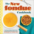 The New Fondue Cookbook: From Savory AleSpiked Cheddar Fondue to Sweet Chocolate Peanut Butter Fondue, 100 Recipes for Fondue F