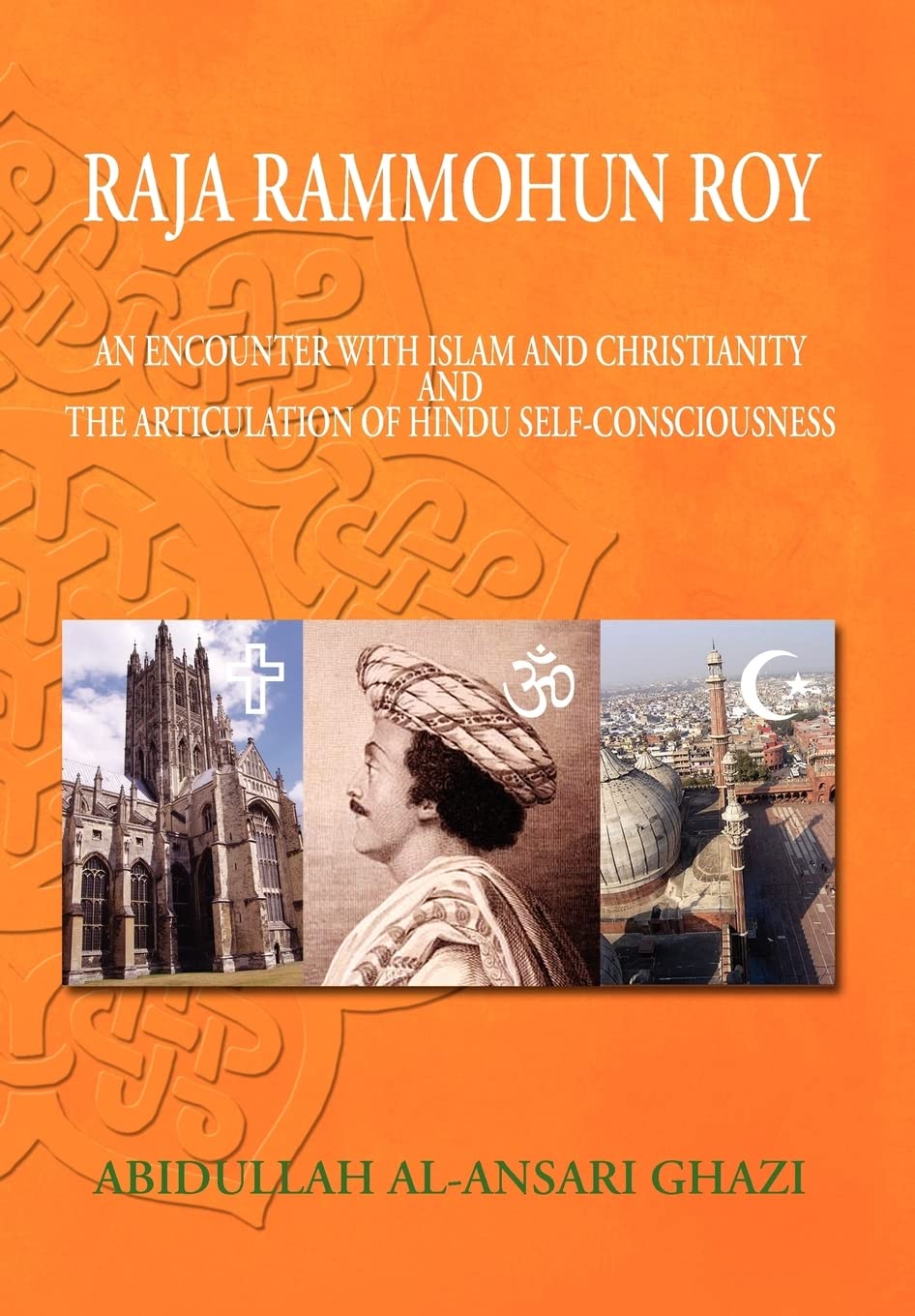 Raja Rammohun Roy : Encounter with Islam and Christianity and The Articulation of Hindu SelfConsciousness