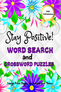 Stay Positive! Word Search and Crossword Puzzles : Mindful and Good Vibes Wordfind Activities to Soothe Anxiety and Keep Calm Mi
