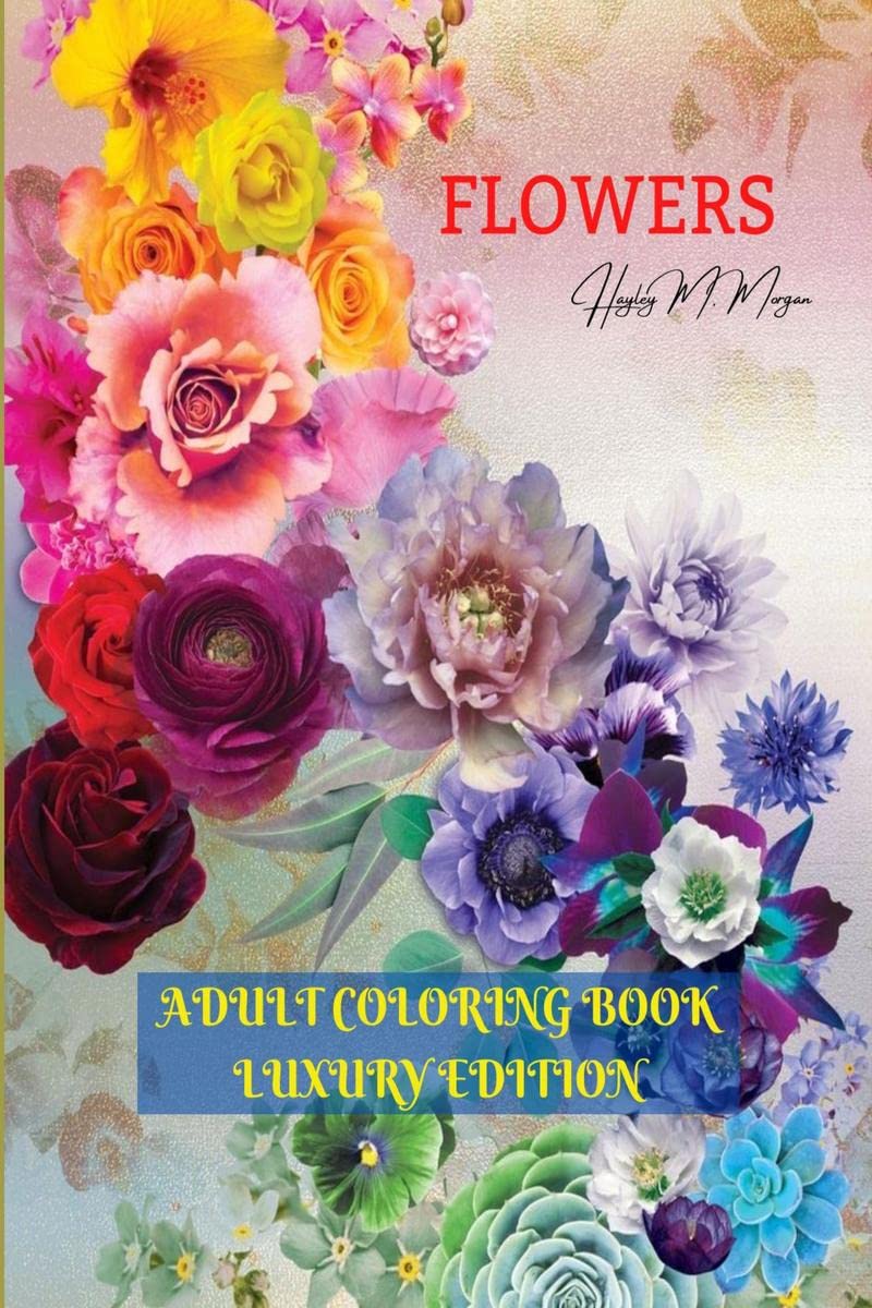Flowers Adult Coloring Book Luxury Edition : Stress Relieving Designs with Flowers for Adults | 40 Premium Coloring Pages with A