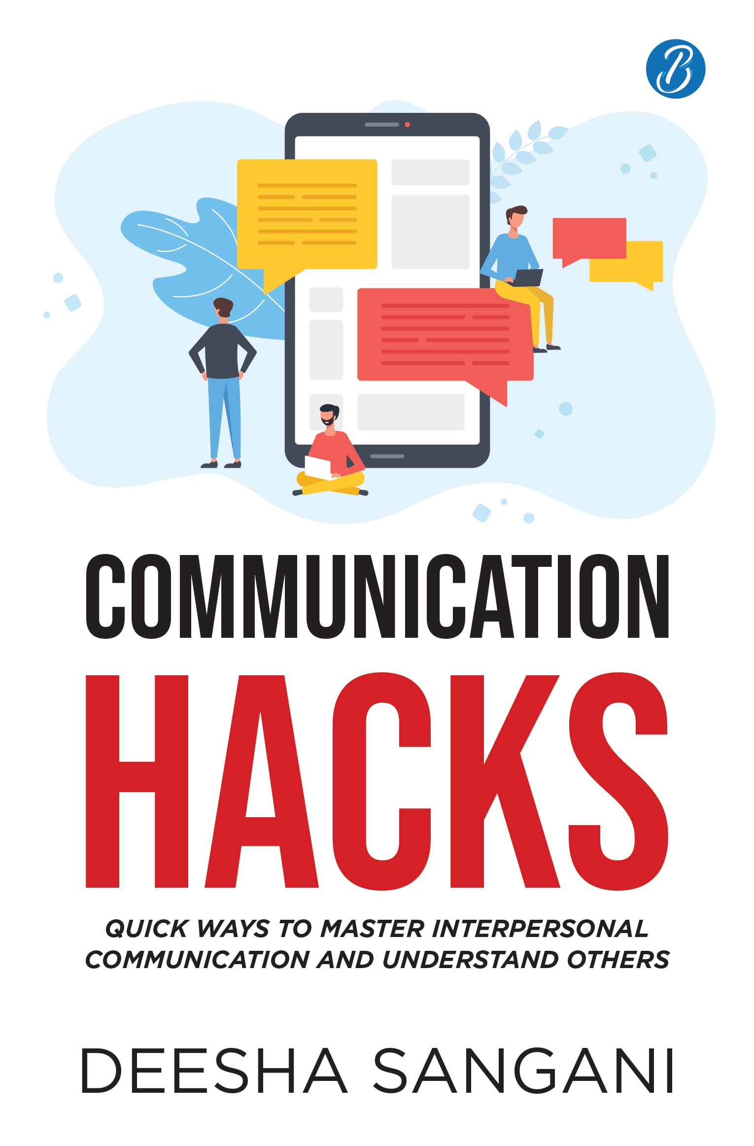 Communication Hacks: Quick Ways to Master Interpersonal Communication and Understand Others | Tips for How to Improve Your Commu