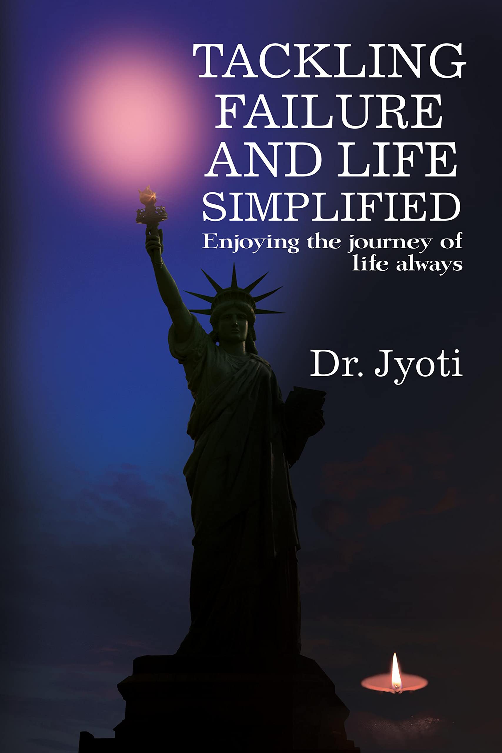 Tackling Failure and Life Simplified : Enjoying The Journey Of Life Always