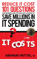 Reduce It Cost 101 Questions For Business And Technology Leaders To Save Millions In It Spending