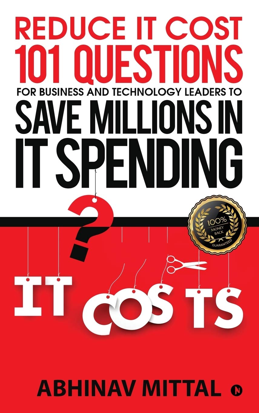 Reduce It Cost 101 Questions For Business And Technology Leaders To Save Millions In It Spending