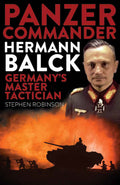 Panzer Commander Hermann Balck: Germanys Master Tactician