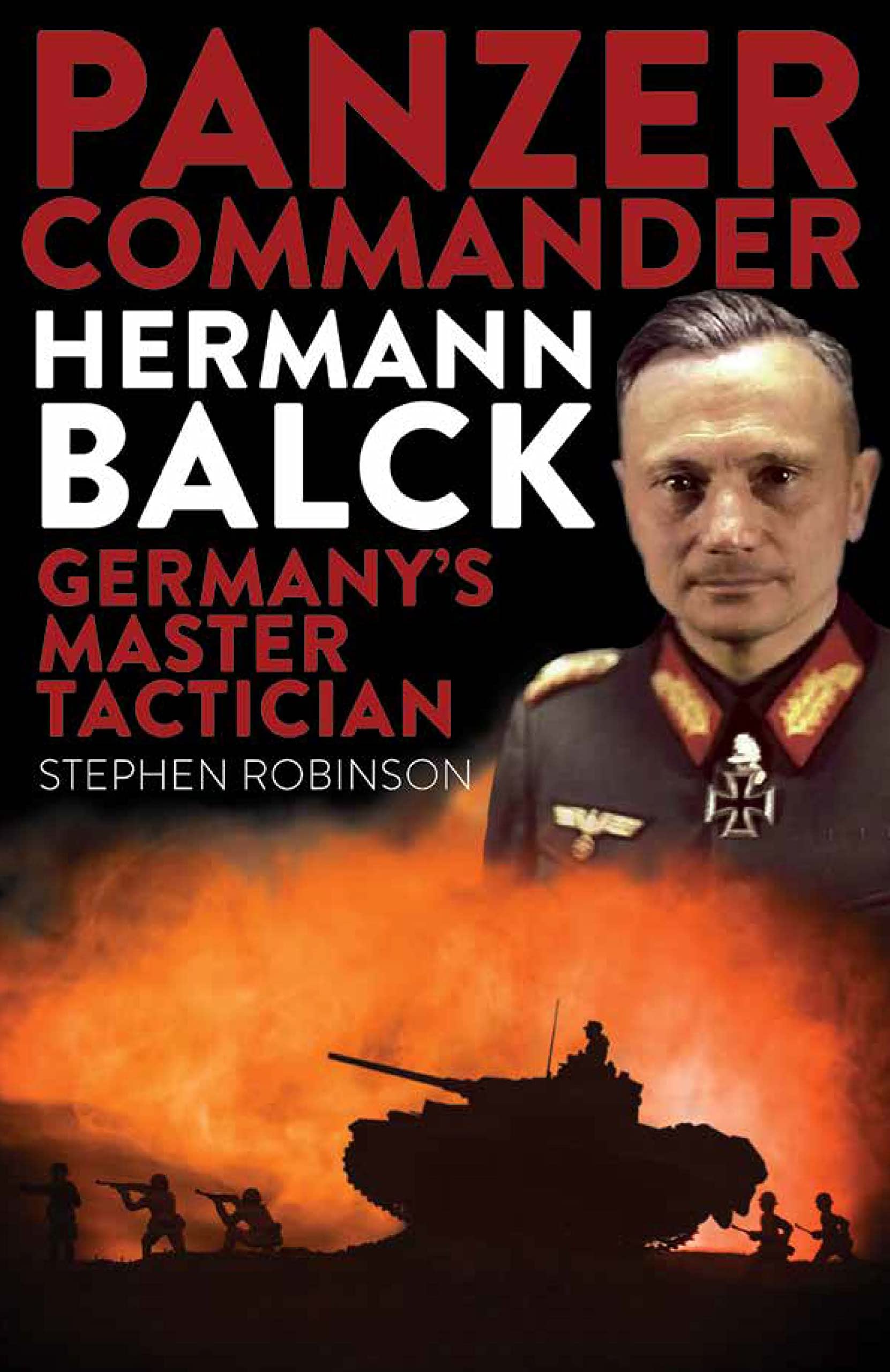 Panzer Commander Hermann Balck: Germanys Master Tactician