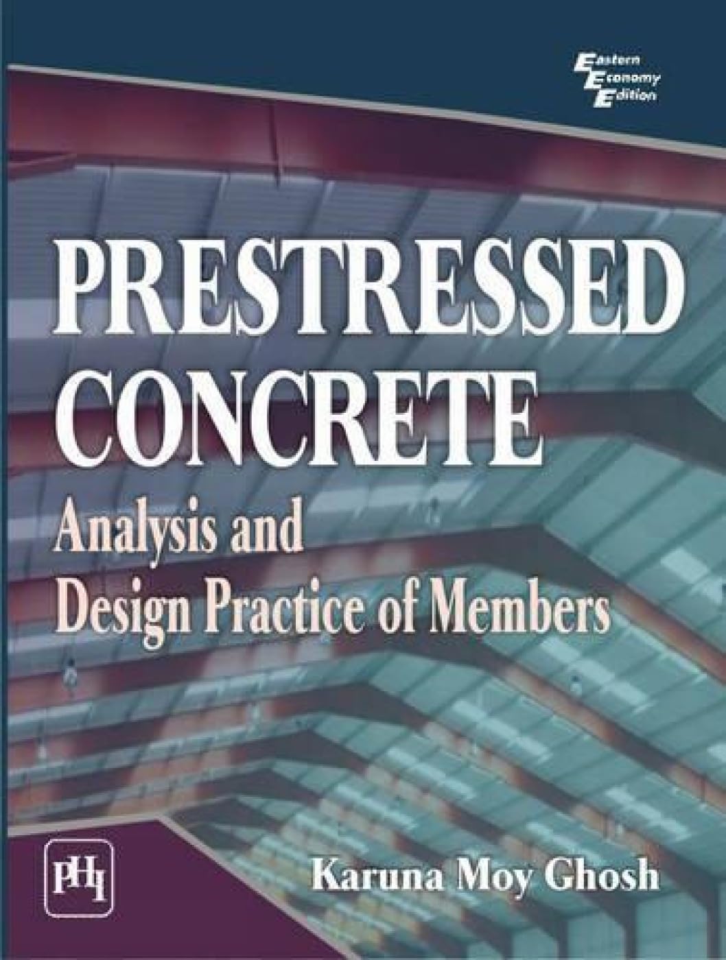 Prestressed Concrete: Analysis and Design Practice of Members: Analysis and Design Members