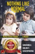Nothing Like Normal: Surviving A Siblings Schizophrenia