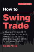 How to Swing Trade: A Beginners Guide to Trading Tools, Money Management, Rules, Strategies and Routine of a Swing Trader (Eng