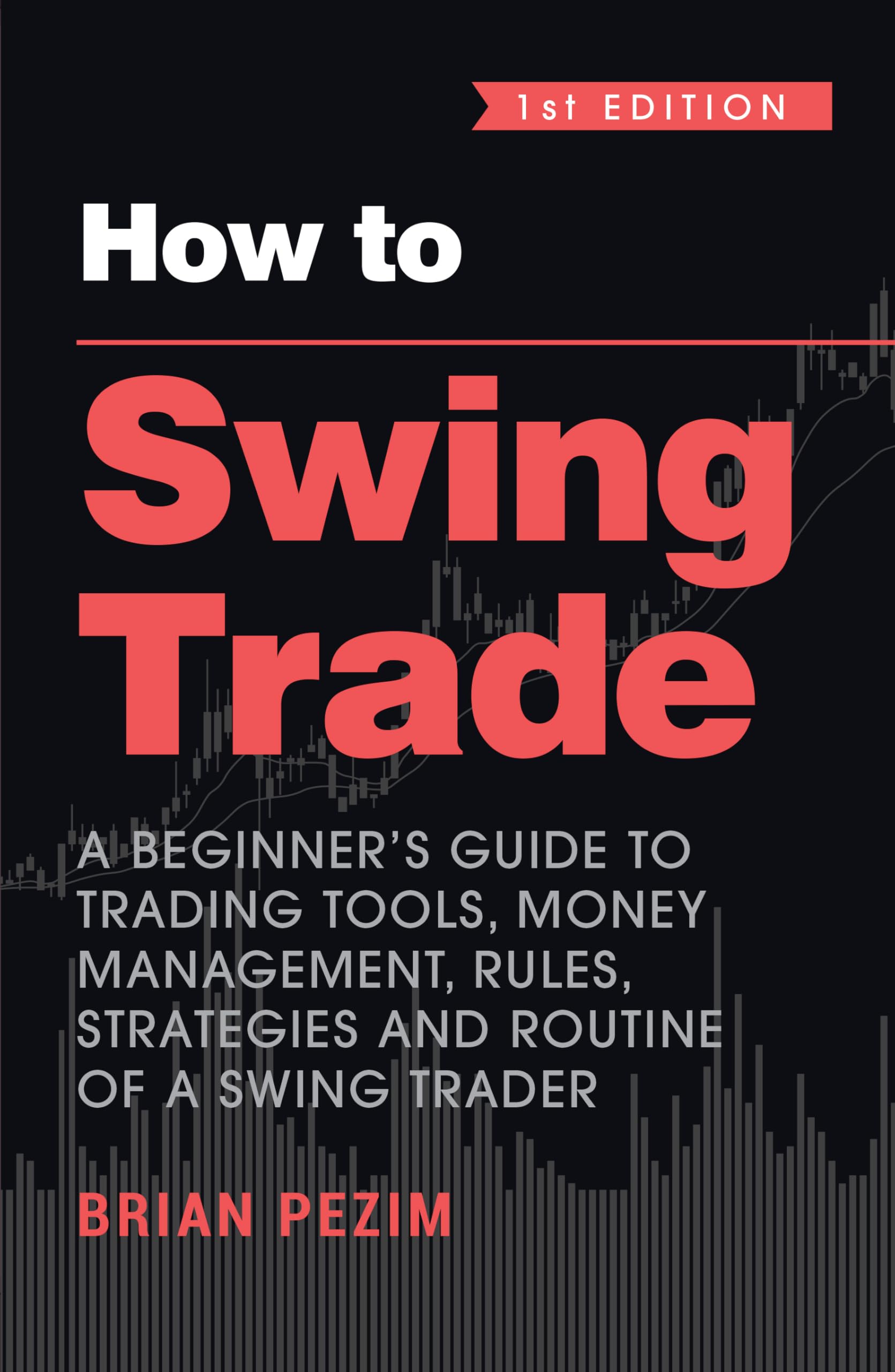 How to Swing Trade: A Beginners Guide to Trading Tools, Money Management, Rules, Strategies and Routine of a Swing Trader (Eng