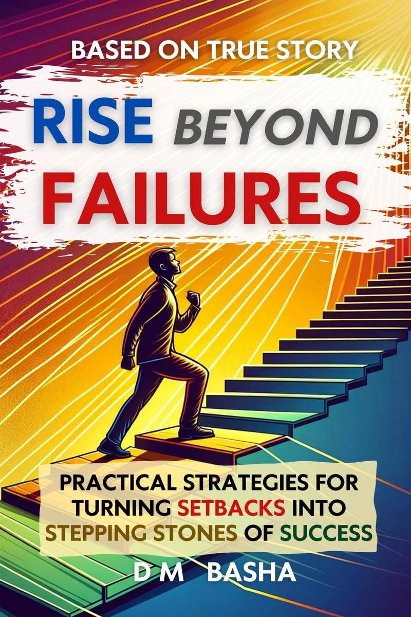 RISE BEYOND FAILURES : The Ultimate Guide to Breaking Free from the Grip of Fear