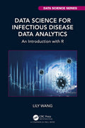 Data Science for Infectious Disease Data Analytics: An Introduction With R (Chapman & Hall/CRC Data Science)