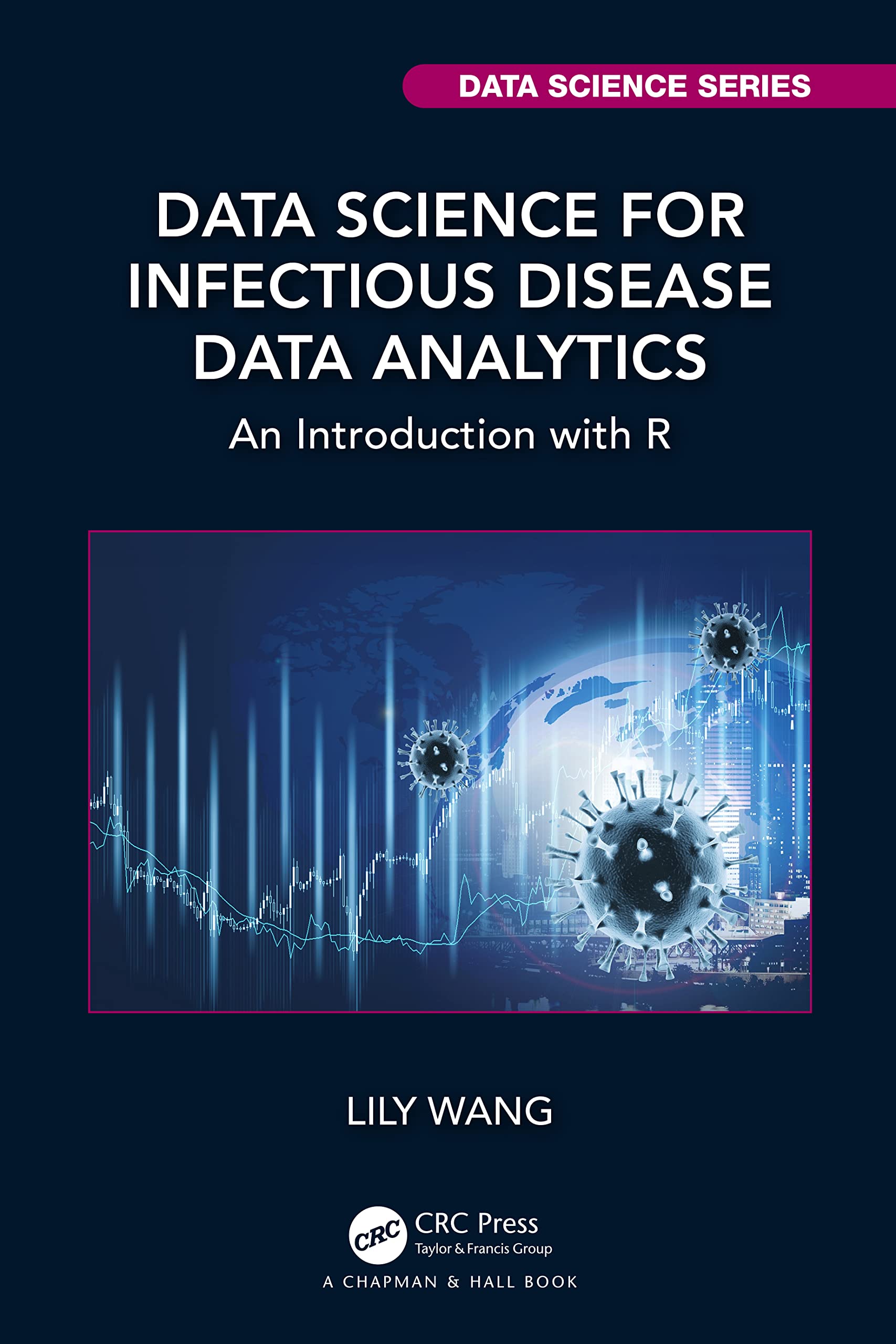 Data Science for Infectious Disease Data Analytics: An Introduction With R (Chapman & Hall/CRC Data Science)