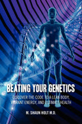 Beating Your Genetics: Discover the Code to a Lean Body, Vibrant Energy, and Ultimate Health