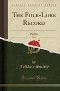The FolkLore Record, Vol. 3: Part II (Classic Reprint)