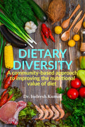 Dietary Diversity : Enhancement in the Nutritional Value of Diet by Introducing Diet Diversity through Local Nutritional Solutio