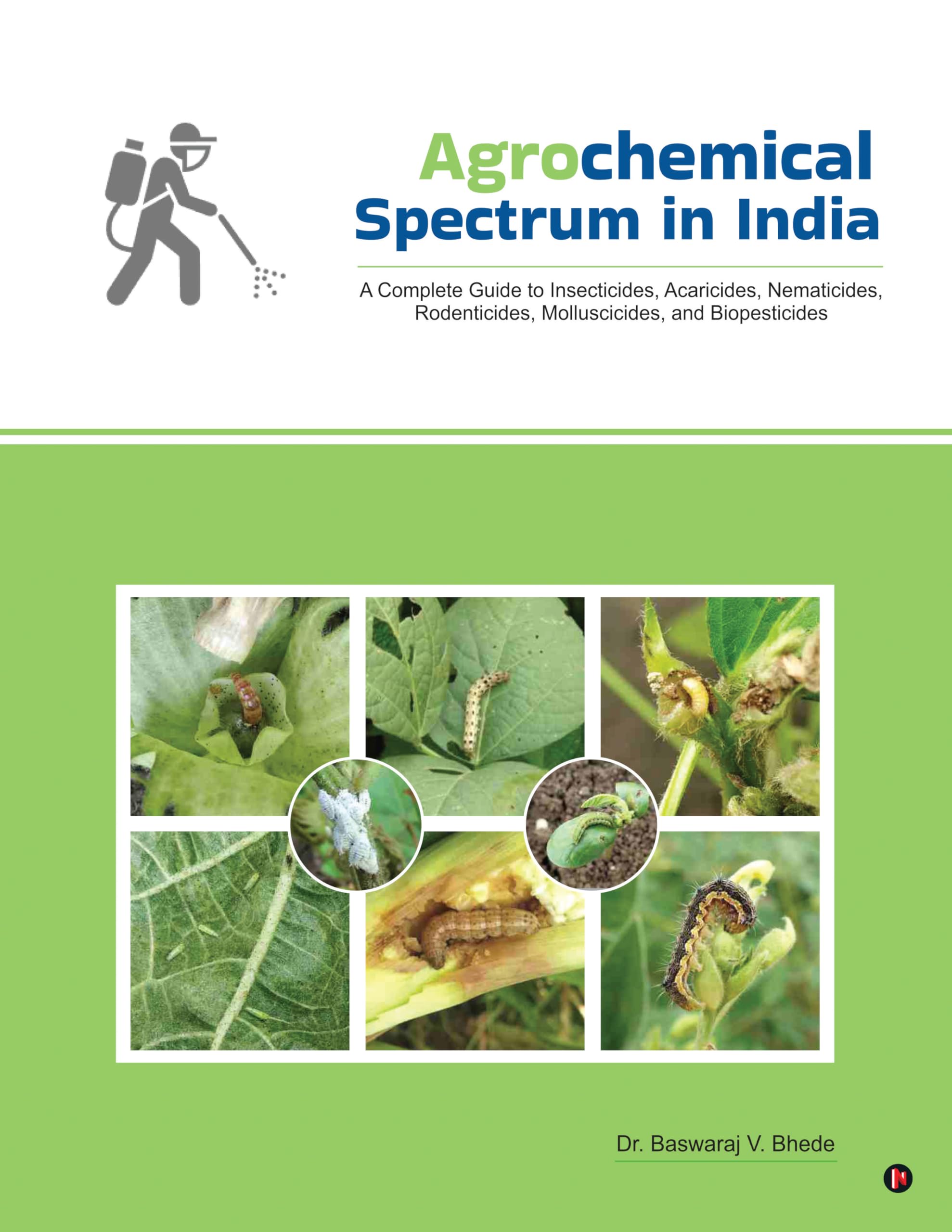 Agrochemical Spectrum in India: A Complete Guide to Insecticides, Acaricides, Nematicides, Rodenticides, Molluscicides, and Biop