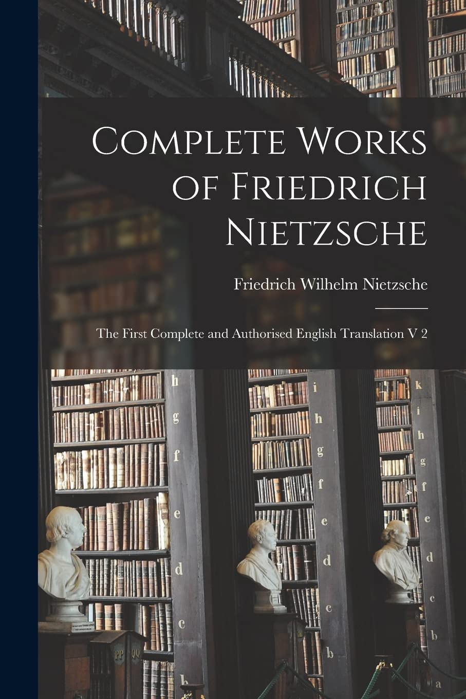 Complete Works of Friedrich Nietzsche: The First Complete and Authorised English Translation V 2