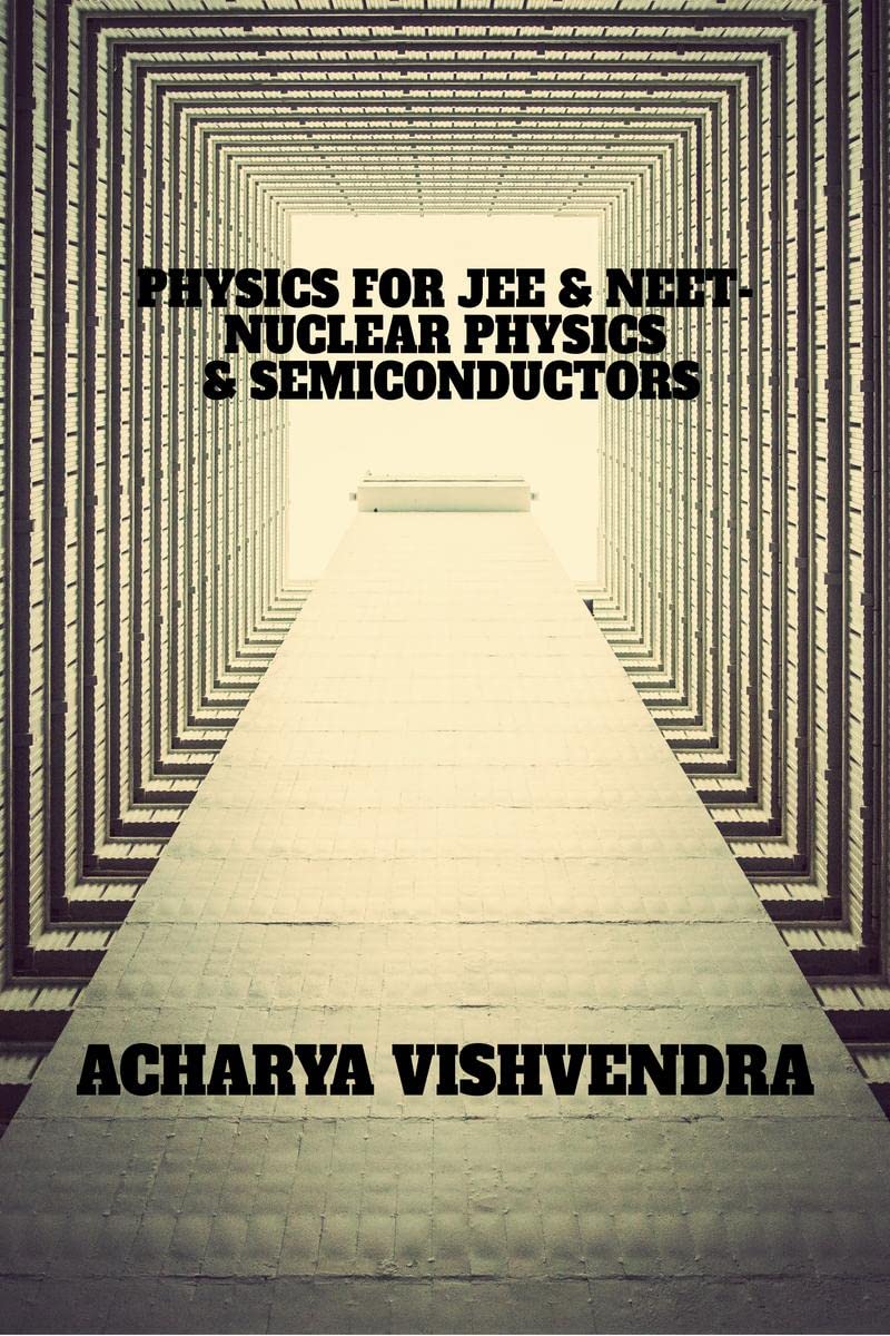 PHYSICS FOR JEE &NEETNUCLEAR PHYSICS & SEMICONDUCTORS
