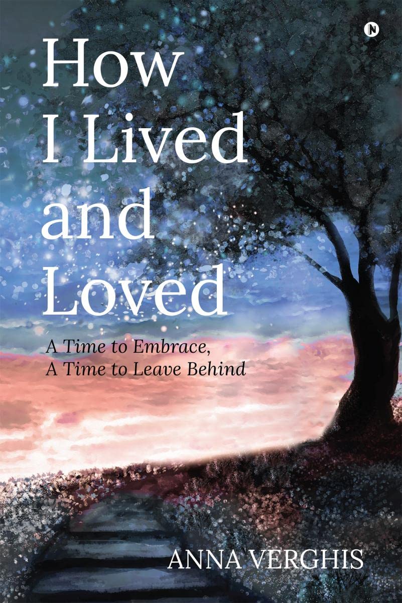 How I Lived And Loved : A Time To Embrace, A Time To Leave Behind