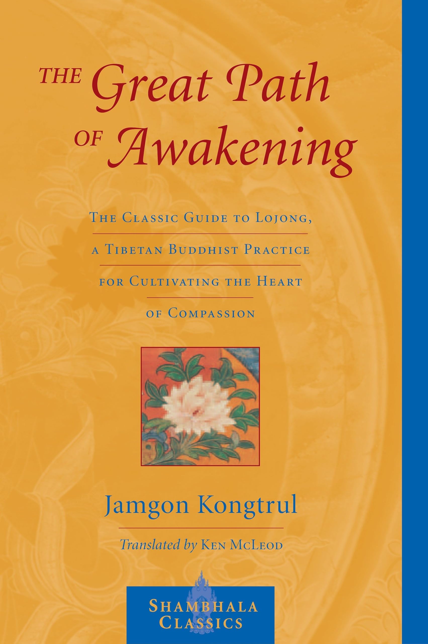 The Great Path of Awakening: The Classic Guide to Lojong, a Tibetan Buddhist Practice for Cultivating the Heart of Compassion (S