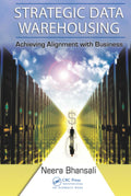 Strategic Data Warehousing : Achieving Alignment With Business